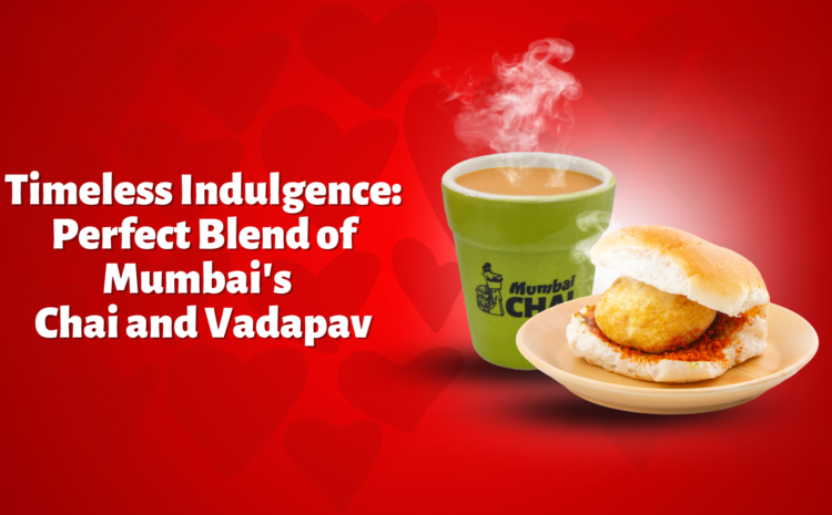  Timeless Indulgence: Perfect blend of Mumbai’s Chai and VadaPav